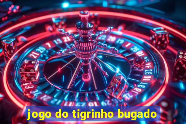 jogo do tigrinho bugado